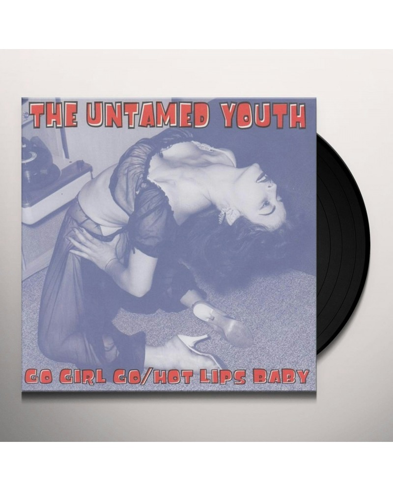 The Untamed Youth GO GIRL GO / HOT LIPS BABY Vinyl Record $4.19 Vinyl